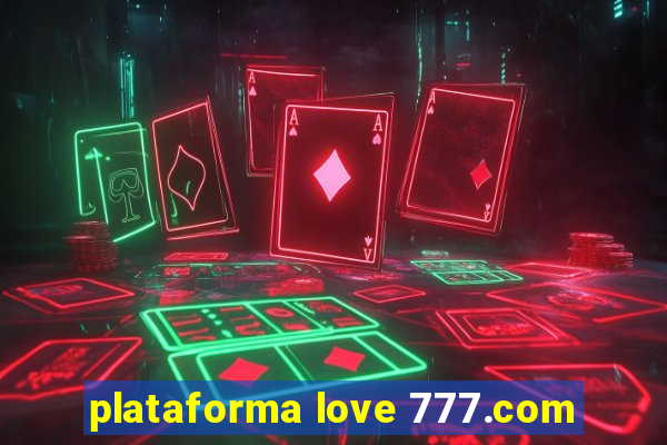 plataforma love 777.com